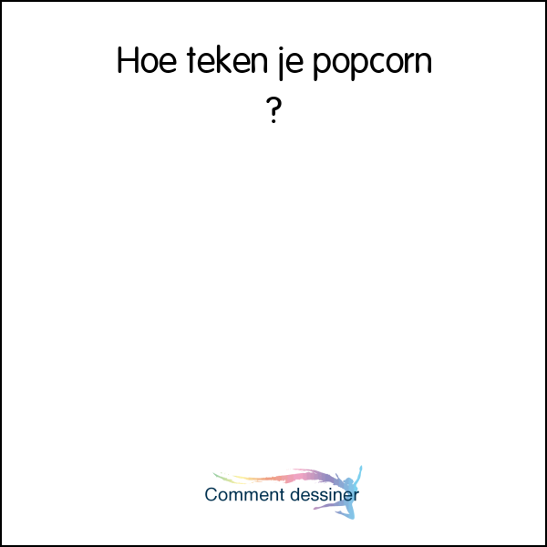 Hoe teken je popcorn